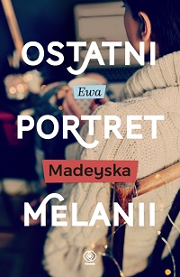Ewa Madeyska ‹Ostatni portret Melanii›