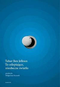 Tahar Ben Jelloun ‹To oślepiające, nieobecne światło›