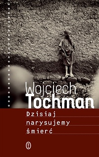 Wojciech Tochman ‹Dzisiaj narysujemy śmierć›