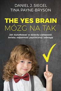 Daniel J. Siegel, Tina Payne-Bryson ‹The Yes Brain. Mózg na tak›