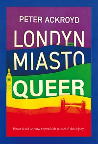 Peter Ackroyd ‹Londyn. Miasto queer›