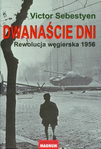 Victor Sebestyen ‹Dwanaście dni. Rewolucja węgierska 1956›