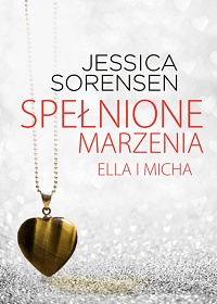 Jessica Sorensen ‹Spełnione marzenia. Ella i Micha›