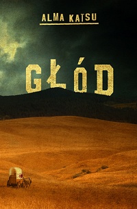 Alma Katsu &lsaquo;Głód&rsaquo;