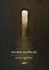 Wiesław Myśliwski ‹Ucho Igielne›