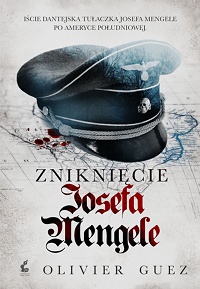 Olivier Guez &lsaquo;Zniknięcie Josefa Mengele&rsaquo;