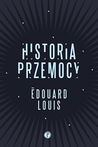 Édouard Louis ‹Historia przemocy›