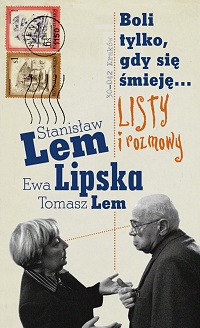 Stanisław Lem, Ewa Lipska, Tomasz Lem ‹Boli tylko, gdy się śmieję…›