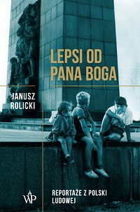 Janusz Rolicki ‹Lepsi od Pana Boga›