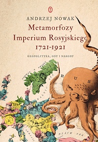 Andrzej Nowak &lsaquo;Metamorfozy Imperium Rosyjskiego 1721−1921&rsaquo;