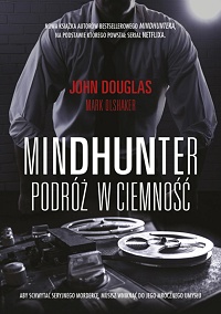 John E. Douglas, Mark Olshaker ‹Mindhunter. Podróż w ciemność›