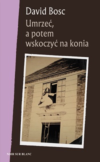 David Bosc ‹Umrzeć, a potem wskoczyć na konia›