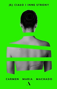 Carmen Maria Machado &lsaquo;Jej ciało i inne strony&rsaquo;