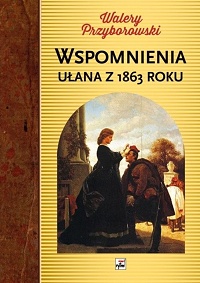 Walery Przyborowski ‹Wspomnienia ułana z 1863 roku›
