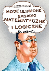 Martin Gardner &lsaquo;Moje ulubione zagadki matematyczne i logiczne&rsaquo;