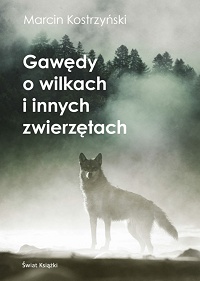 Marcin Kostrzyński ‹Gawędy o wilkach i innych zwierzętach›