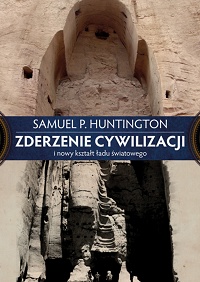 Samuel P. Huntington ‹Zderzenie cywilizacji i nowy kształt ładu światowego›