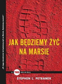 Stephen L. Petranek &lsaquo;Jak będziemy żyć na Marsie&rsaquo;
