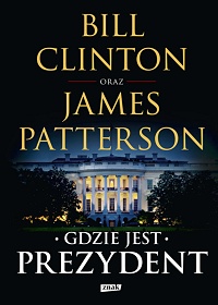 Bill Clinton, James Patterson ‹Gdzie jest Prezydent›