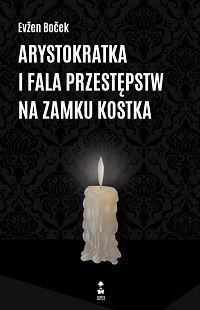 Evžen Boček ‹Arystokratka i fala przestępstw na zamku Kostka›