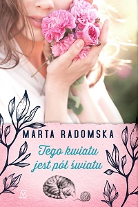 Marta Radomska ‹Tego kwiatu jest pół światu›