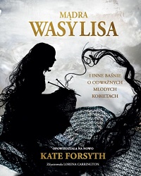 Kate Forsyth ‹Mądra Wasylisa›