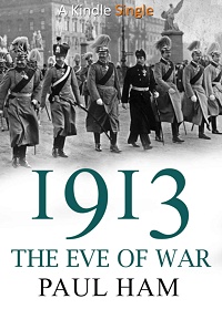 Paul Ham ‹1913: The Eve of War›