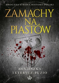 Agnieszka Teterycz-Puzio ‹Zamachy na Piastów›
