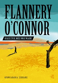 Flannery O’Connor ‹Ocalisz życie, może swoje własne›