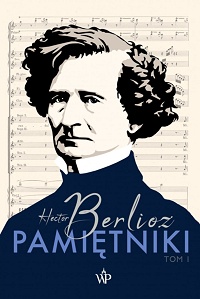 Hector Berlioz &lsaquo;Pamiętniki. Tom I&rsaquo;