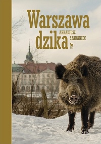 Arkadiusz Szaraniec ‹Warszawa dzika›