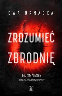 Ewa Ornacka, Jerzy Pobocha &lsaquo;Zrozumieć zbrodnię&rsaquo;