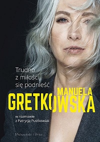Manuela Gretkowska, Patrycja Pustkowiak ‹Trudno z miłości się podnieść›