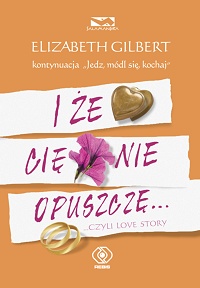 Elizabeth Gilbert ‹I że Cię nie opuszczę…›