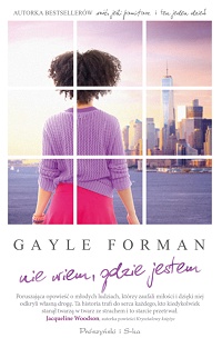 Gayle Forman ‹Nie wiem, gdzie jestem›