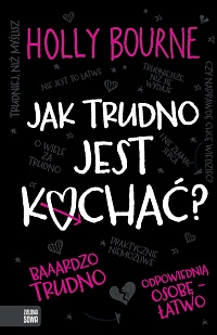 Holly Bourne ‹Jak trudno jest kochać?›