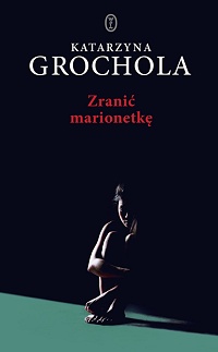 Katarzyna Grochola ‹Zranić marionetkę›