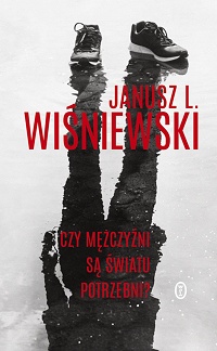 Janusz L. Wiśniewski ‹Czy mężczyźni są światu potrzebni?›