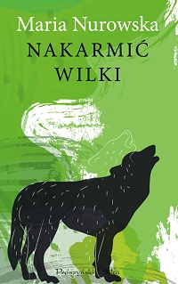 Maria Nurowska ‹Nakarmić wilki›