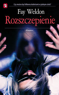 Fay Weldon &lsaquo;Rozszczepienie&rsaquo;