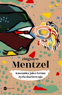 Zbigniew Mentzel ‹Kaszanka jako forma życia duchowego›