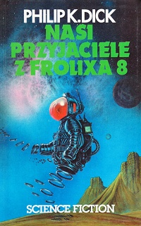 Philip K. Dick ‹Nasi przyjaciele z Frolixa 8›