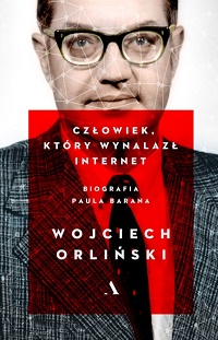 Wojciech Orliński ‹Człowiek, który wynalazł internet›