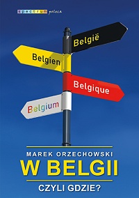 Marek Orzechowski ‹W Belgii, czyli gdzie?›