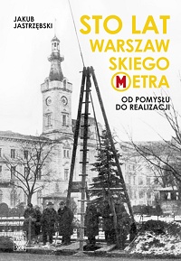 Jakub Jastrzębski ‹Sto lat warszawskiego metra›