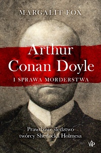 Margalit Fox ‹Arthur Conan Doyle i sprawa morderstwa›