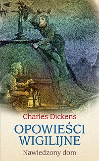 Charles Dickens ‹Opowieści wigilijne. Nawiedzony dom›