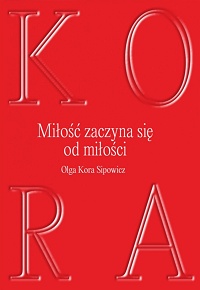 Olga Kora Sipowicz ‹Miłość zaczyna się od miłości›