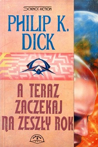 Philip K. Dick ‹A teraz zaczekaj na zeszły rok›