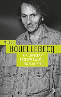 Michel Houellebecq ‹H.P. Lovecraft. Przeciw światu, przeciw życiu›